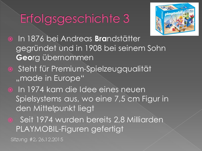 Erfolgsgeschichte 3 Sitzung #2, 26.12.2015  In 1876 bei Andreas Brandstätter gegründet und in